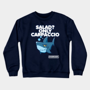 Salad? Only Carpaccio, Sharkasm Crewneck Sweatshirt